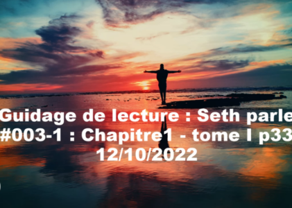 « Seth parle » #003-1 – TI p33 – Compréhension intellectuelle, croyances limitantes