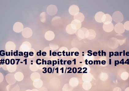 « Seth parle » #007-1 – TI p44 – Intuitions, distorsions psychiques, connexions