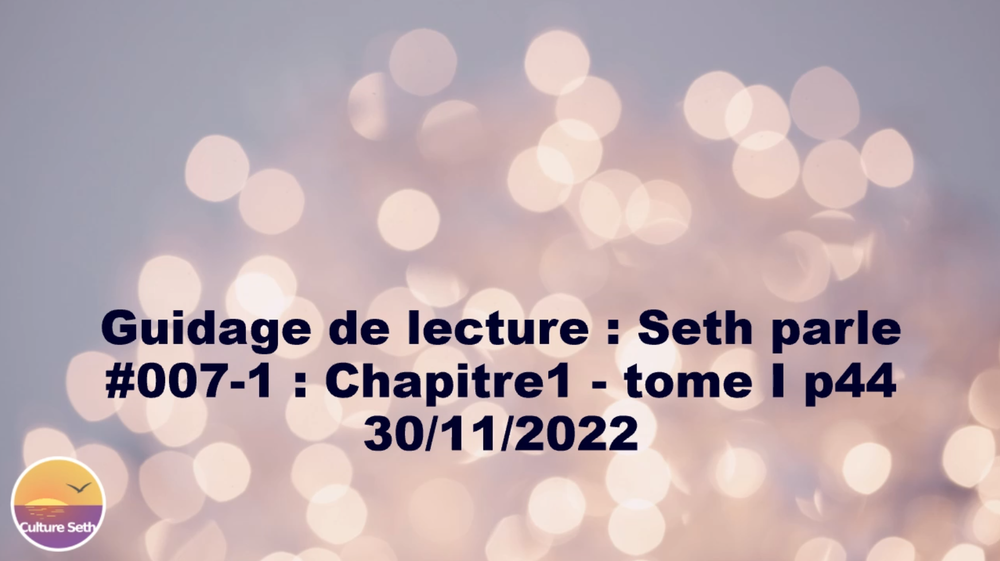 « Seth parle » #007-1 – TI p44 – Intuitions, distorsions psychiques, connexions