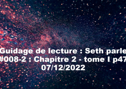 « Seth parle » #008-2 – TI p47 – Rôle de nos croyances, forme changeante