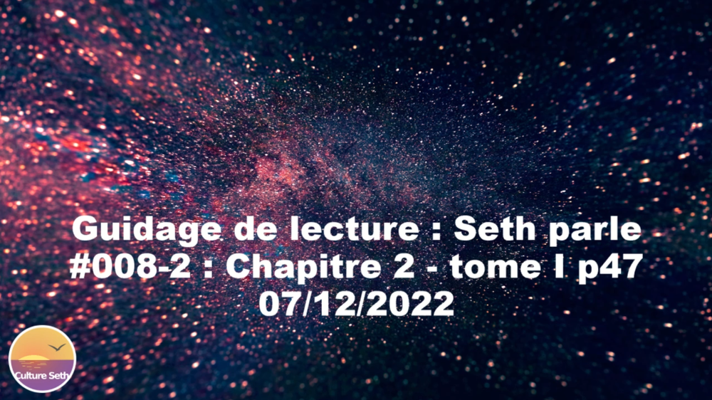 « Seth parle » #008-2 – TI p47 – Rôle de nos croyances, forme changeante