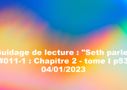 « Seth parle » #011-1 – TI p53 – Rêve, liberté