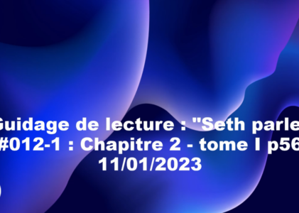 « Seth parle » #012-1 – TI p56 – Temps psychologique, sens interne