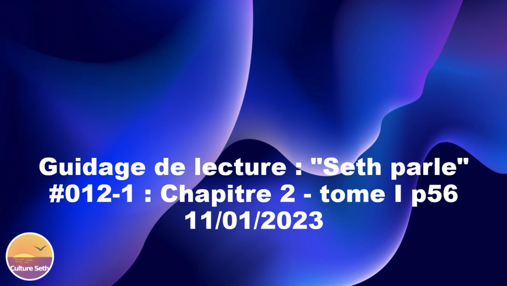 « Seth parle » #012-1 – TI p56 – Temps psychologique, sens interne