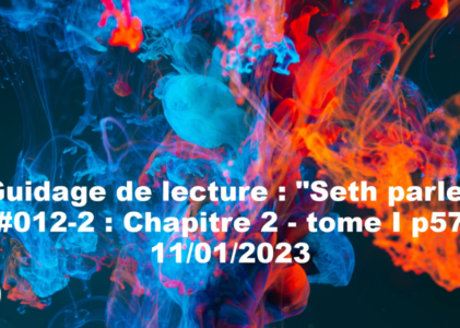 « Seth parle » #012-2 – TI p57 – Temps psychologique, sens interne