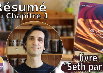 Résumé chapitre 1 du livre « Seth parle » : Conscience et forme physique