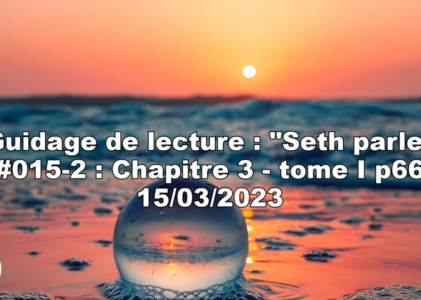 « Seth parle » #015-2 – TI p66 – Conséquences de nos actions, Intentions