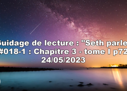 « Seth parle » #018-1 – TI p72 – Rêves et systèmes de réalité