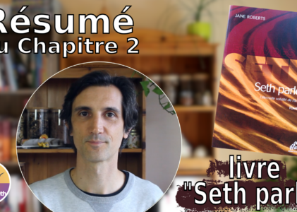 Résumé chapitre 2 du livre « Seth parle » : Matérialisation et réalité invisible