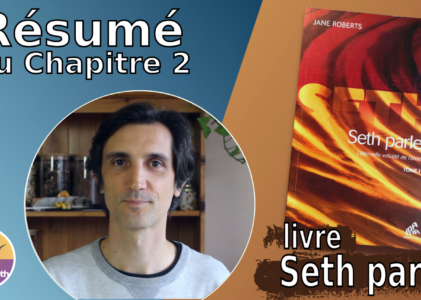 Résumé chapitre 2 du livre « Seth parle » : Matérialisation et réalité invisible