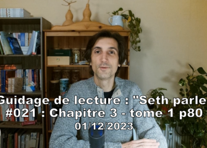 « Seth parle » #021 – TI p80 – Ouvertures subjectives entre expériences