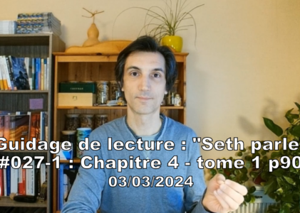 « Seth parle » #027-1 – TI p90 – Comment je vois la vie?