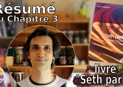 Résumé chapitre 3 du livre « Seth parle » : Intérêt de notre vie terrestre