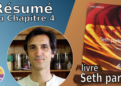 Résumé chapitre 4 du livre « Seth parle » : Nos réincarnations