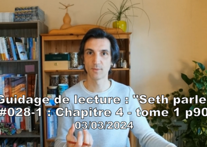 « Seth parle » #028-1 – TI p90 – Notre conscience s’incarne dans différentes vies