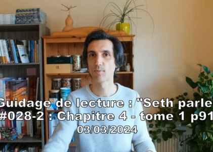 « Seth parle » #028-2 – TI p91 – Raison de nos vies multiples