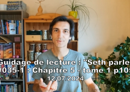 « Seth parle » #035-1 – TI p105 – Nos émotions créent notre monde