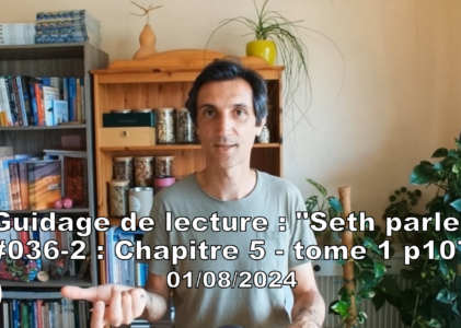 « Seth parle » #036-2 – TI p107 – Comprendre notre nature et notre création