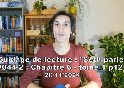 « Seth parle » #044-2 – TI p127 – Votre propre voyage intérieur