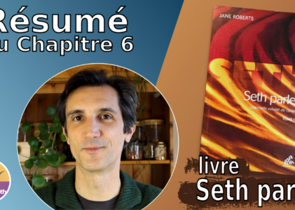 Résumé chapitre 6 du livre « Seth parle » : La nature de notre âme