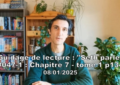 « Seth parle » #047-1 – TI p134 – Notre fréquence d’énergie guide notre vie