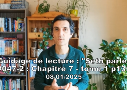 « Seth parle » #047-2 – TI p135 – Nos « moi » parallèles