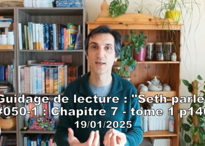 « Seth parle » #050-1 – TI p140 – Notre ego face aux autres réalités