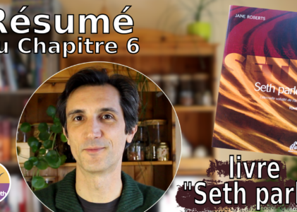 Résumé chapitre 6 du livre « Seth parle » : La nature de notre âme
