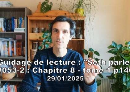 « Seth parle » #053-2 – TI p146 – Comprendre son « moi »