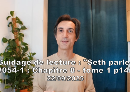 « Seth parle » #054-1 – TI p147 – Développer sa concentration