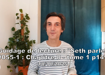 « Seth parle » #055-1 – TI p149 – Bienfaits d&rsquo;une réorganisation de ses 24h