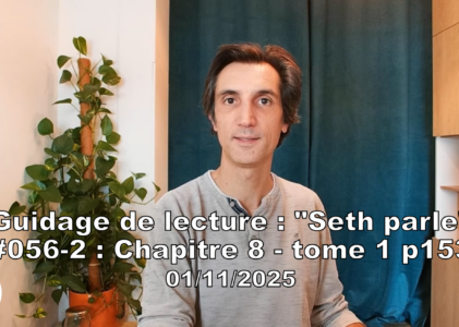 « Seth parle » #056-2 TI p153 – Notre conscience est stable qu&rsquo;elle soit dans un corps ou pas