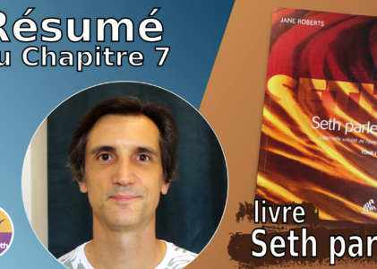 Résumé chapitre 7 du livre « Seth parle » : Le potentiel de notre âme